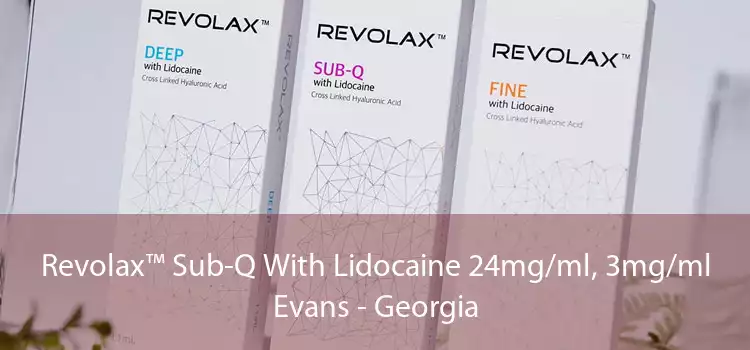 Revolax™ Sub-Q With Lidocaine 24mg/ml, 3mg/ml Evans - Georgia