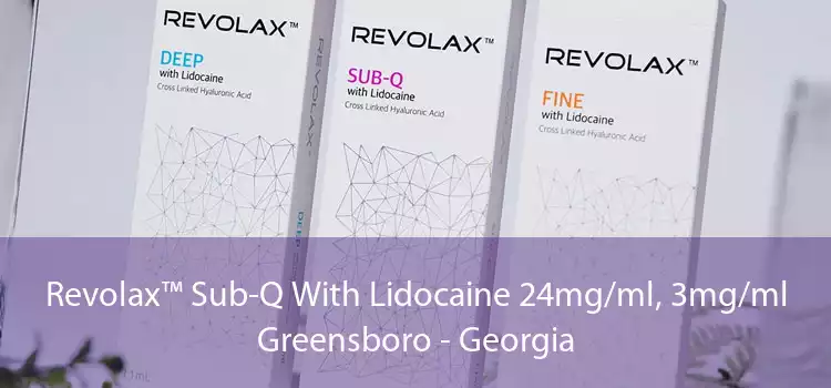 Revolax™ Sub-Q With Lidocaine 24mg/ml, 3mg/ml Greensboro - Georgia