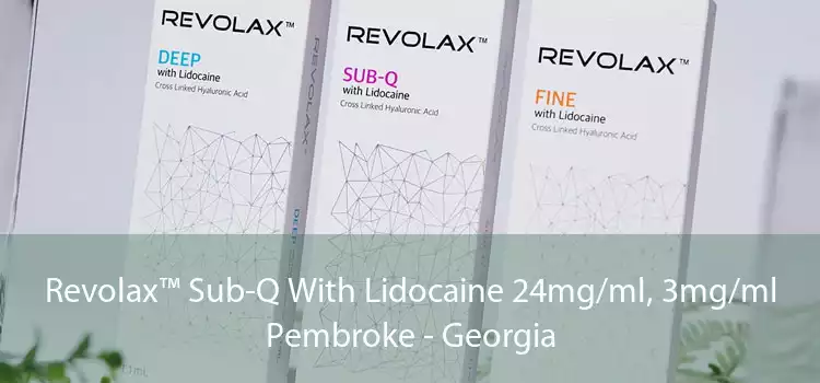 Revolax™ Sub-Q With Lidocaine 24mg/ml, 3mg/ml Pembroke - Georgia