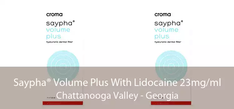 Saypha® Volume Plus With Lidocaine 23mg/ml Chattanooga Valley - Georgia
