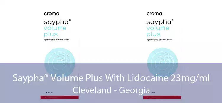 Saypha® Volume Plus With Lidocaine 23mg/ml Cleveland - Georgia
