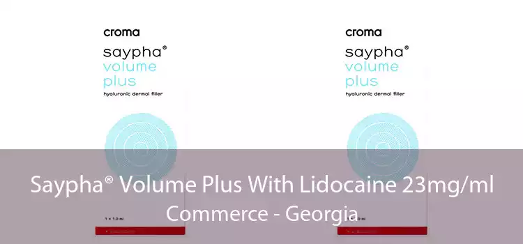 Saypha® Volume Plus With Lidocaine 23mg/ml Commerce - Georgia