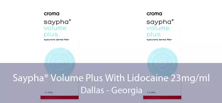 Saypha® Volume Plus With Lidocaine 23mg/ml Dallas - Georgia