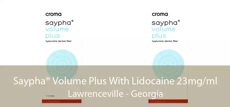 Saypha® Volume Plus With Lidocaine 23mg/ml Lawrenceville - Georgia