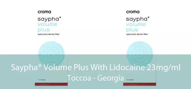 Saypha® Volume Plus With Lidocaine 23mg/ml Toccoa - Georgia