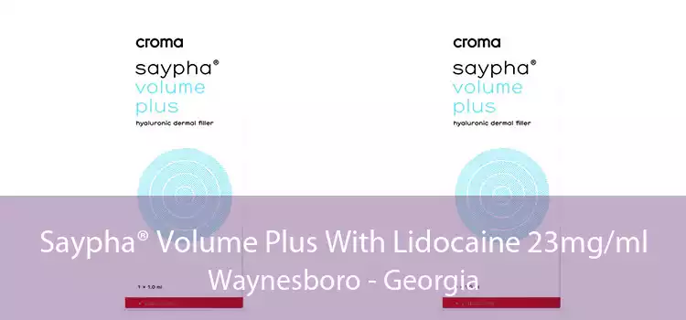Saypha® Volume Plus With Lidocaine 23mg/ml Waynesboro - Georgia