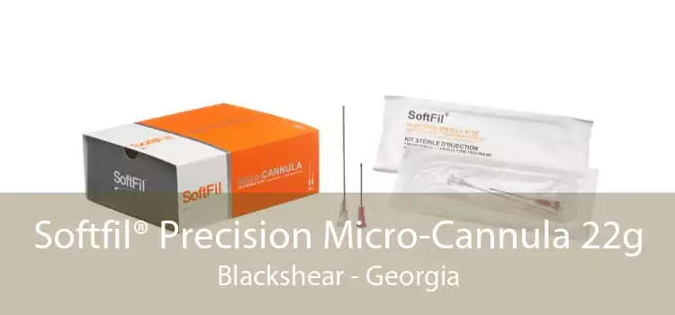 Softfil® Precision Micro-Cannula 22g Blackshear - Georgia
