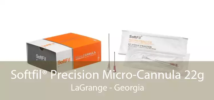 Softfil® Precision Micro-Cannula 22g LaGrange - Georgia