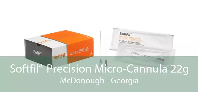 Softfil® Precision Micro-Cannula 22g McDonough - Georgia