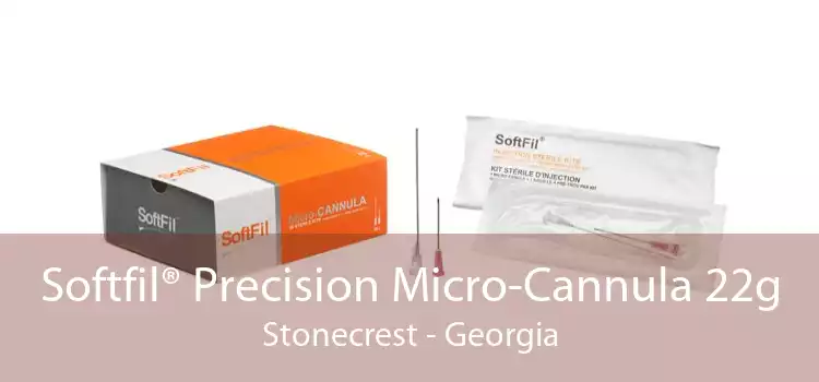 Softfil® Precision Micro-Cannula 22g Stonecrest - Georgia