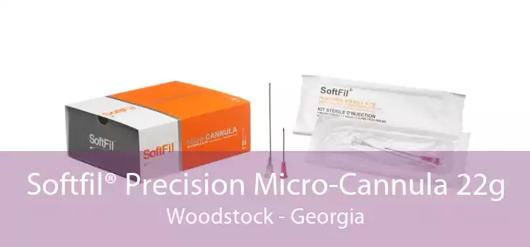 Softfil® Precision Micro-Cannula 22g Woodstock - Georgia