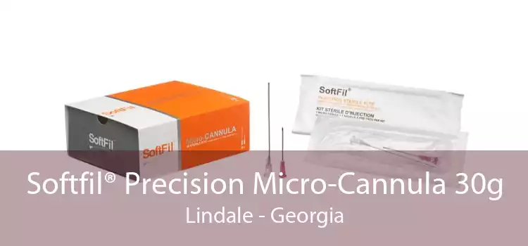 Softfil® Precision Micro-Cannula 30g Lindale - Georgia