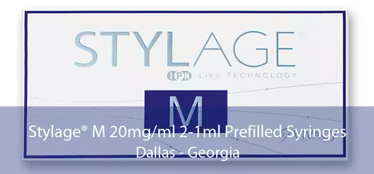 Stylage® M 20mg/ml 2-1ml Prefilled Syringes Dallas - Georgia
