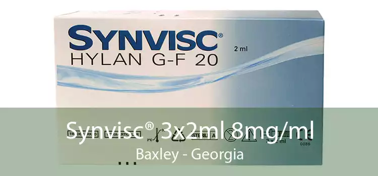 Synvisc® 3x2ml 8mg/ml Baxley - Georgia