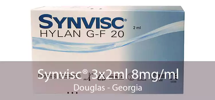 Synvisc® 3x2ml 8mg/ml Douglas - Georgia