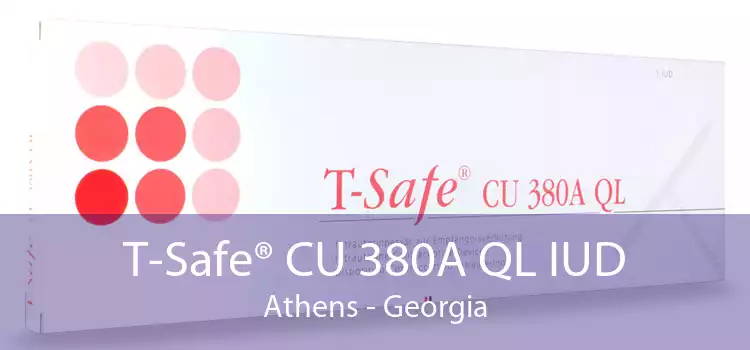 T-Safe® CU 380A QL IUD Athens - Georgia
