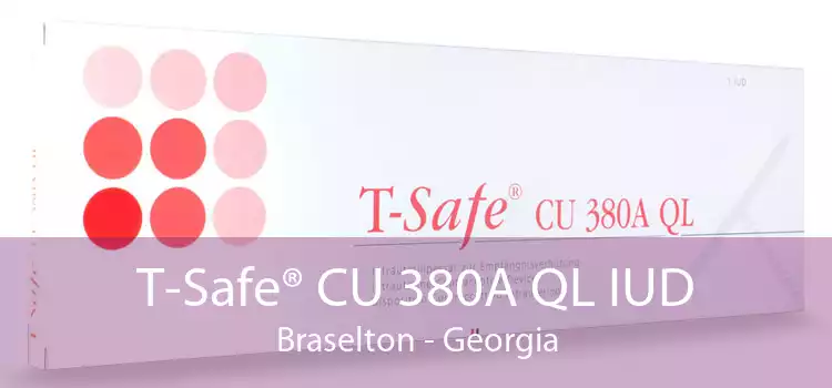 T-Safe® CU 380A QL IUD Braselton - Georgia