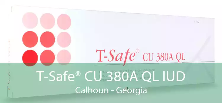 T-Safe® CU 380A QL IUD Calhoun - Georgia