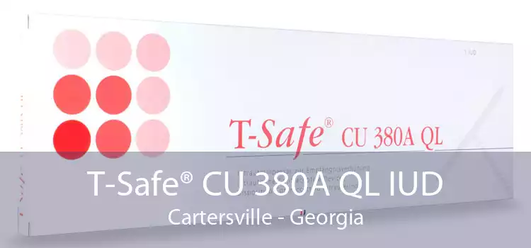 T-Safe® CU 380A QL IUD Cartersville - Georgia