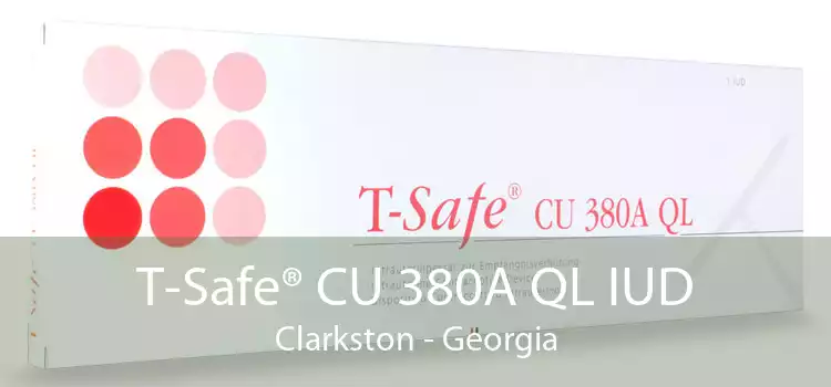 T-Safe® CU 380A QL IUD Clarkston - Georgia