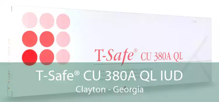 T-Safe® CU 380A QL IUD Clayton - Georgia