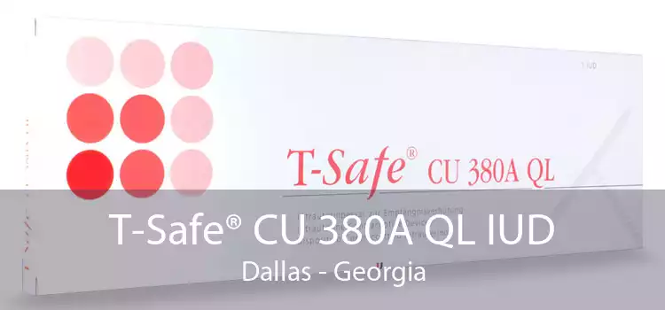 T-Safe® CU 380A QL IUD Dallas - Georgia