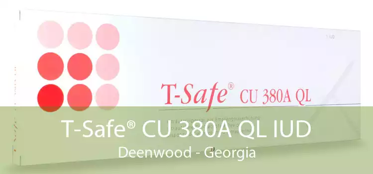 T-Safe® CU 380A QL IUD Deenwood - Georgia
