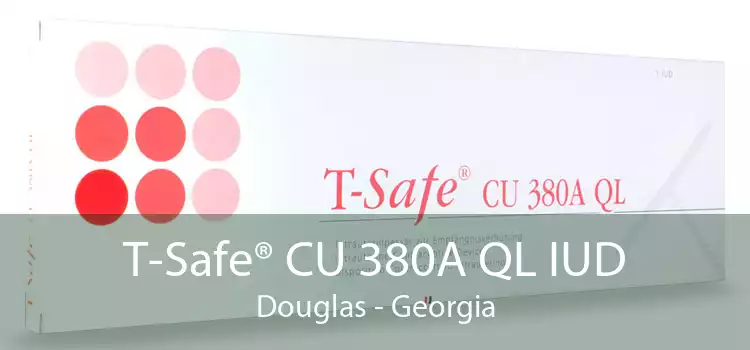 T-Safe® CU 380A QL IUD Douglas - Georgia