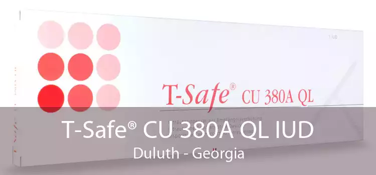 T-Safe® CU 380A QL IUD Duluth - Georgia