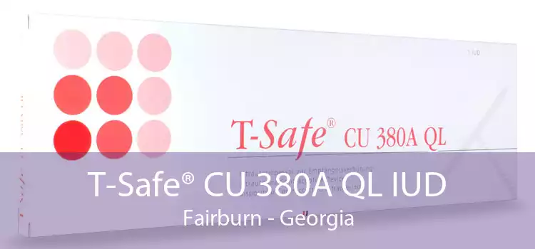 T-Safe® CU 380A QL IUD Fairburn - Georgia
