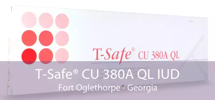 T-Safe® CU 380A QL IUD Fort Oglethorpe - Georgia