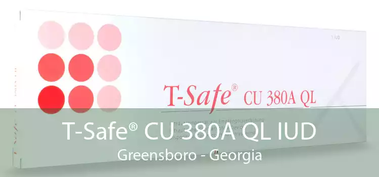 T-Safe® CU 380A QL IUD Greensboro - Georgia