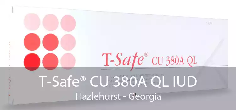 T-Safe® CU 380A QL IUD Hazlehurst - Georgia