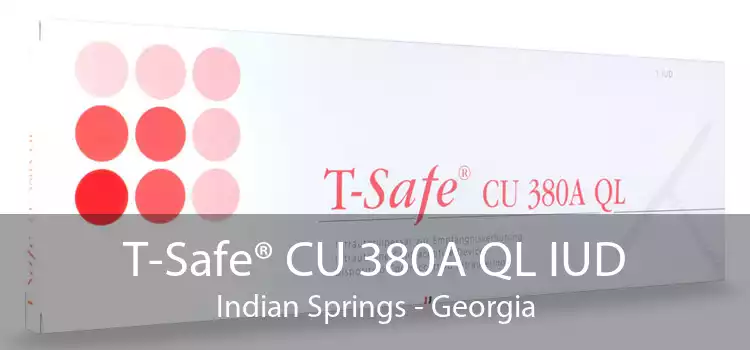 T-Safe® CU 380A QL IUD Indian Springs - Georgia
