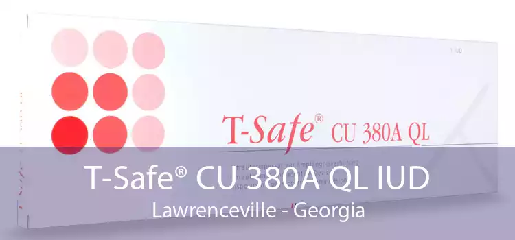 T-Safe® CU 380A QL IUD Lawrenceville - Georgia