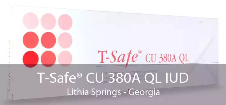 T-Safe® CU 380A QL IUD Lithia Springs - Georgia