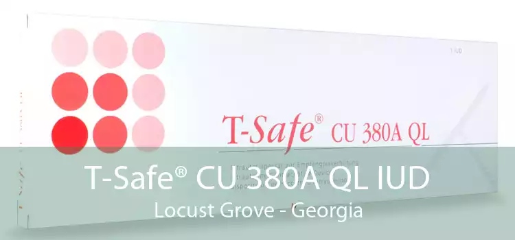 T-Safe® CU 380A QL IUD Locust Grove - Georgia