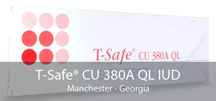 T-Safe® CU 380A QL IUD Manchester - Georgia