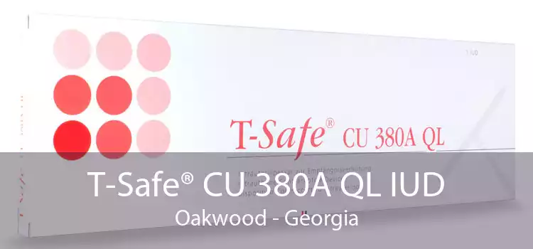 T-Safe® CU 380A QL IUD Oakwood - Georgia