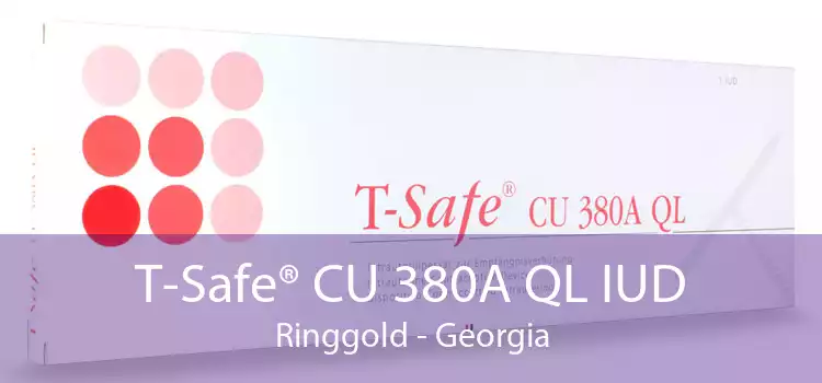 T-Safe® CU 380A QL IUD Ringgold - Georgia