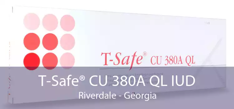 T-Safe® CU 380A QL IUD Riverdale - Georgia