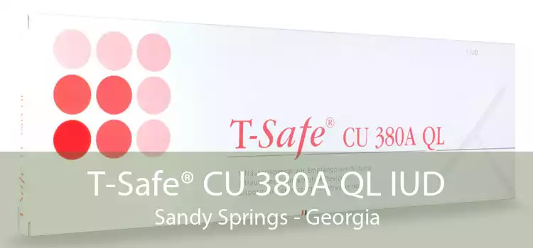 T-Safe® CU 380A QL IUD Sandy Springs - Georgia