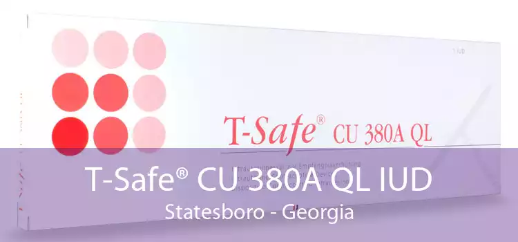 T-Safe® CU 380A QL IUD Statesboro - Georgia