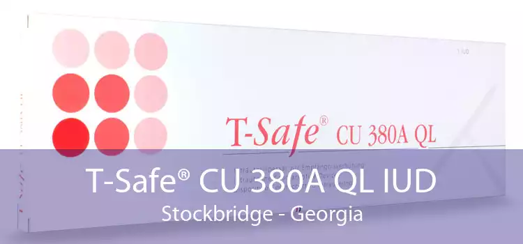 T-Safe® CU 380A QL IUD Stockbridge - Georgia
