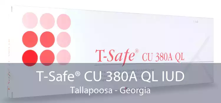 T-Safe® CU 380A QL IUD Tallapoosa - Georgia