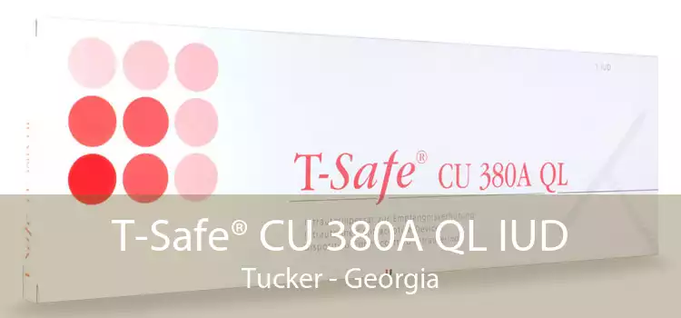 T-Safe® CU 380A QL IUD Tucker - Georgia