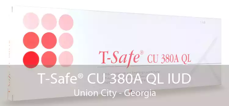 T-Safe® CU 380A QL IUD Union City - Georgia