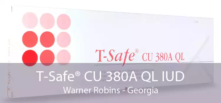 T-Safe® CU 380A QL IUD Warner Robins - Georgia