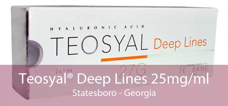 Teosyal® Deep Lines 25mg/ml Statesboro - Georgia
