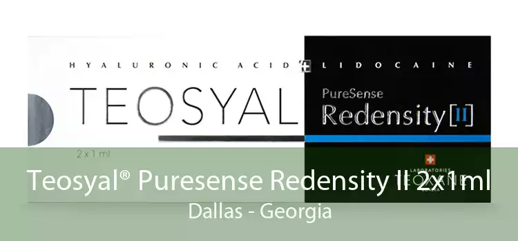 Teosyal® Puresense Redensity II 2x1ml Dallas - Georgia